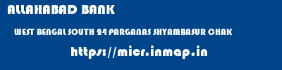 ALLAHABAD BANK  WEST BENGAL SOUTH 24 PARGANAS SHYAMBASUR CHAK   micr code